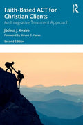 Faith-Based ACT for Christian Clients: An Integrative Treatment Approach - Paperback