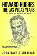 Howard Hughes: The Las Vegas Years: The Women, The Mormons, The Mafia - Paperback
