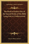 The Book of Jasher One of the Sacred Books of the Bible Long Lost or Undiscovered - Hardcover