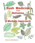 Bush Medicine in the Bahamas - A Modern Approach: Modern Phytotherapy is based on traditional Bush Medicines and plants are the foundation of many pha - Paperback