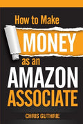 How to Make Money as an Amazon Associate - Paperback