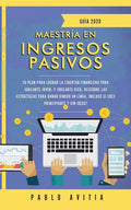 Maestría en ingresos pasivos 2020: Tu plan para lograr la libertad financiera para jubilarte joven, y jubilarte rico. Descubre las estrategias para ga - Paperback