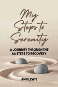My Steps to Serenity: A Journey Through the AA Steps to Recovery - Paperback