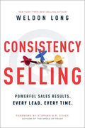 Consistency Selling: Powerful Sales Results. Every Lead. Every Time. - Hardcover