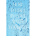 How to Fall in Love with Yourself - Paperback