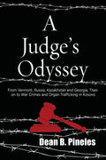 A Judge's Odyssey: From Vermont to Russia, Kazakhstan, and Georgia, Then on to War Crimes and Organ Trafficking in Kosovo - Paperback