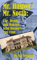 Mr. Huston/ Mr. North: Life, Death, and Making John Huston's Last Film (hardback) - Hardcover