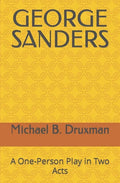 George Sanders: A One-Person Play in Two Acts - Paperback