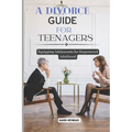 A Divorce Guide for Teenagers: Equipping Adolescents for Empowered Adulthood - Paperback