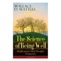 The Science of Being Well: Health from a New Thought Perspective (Unabridged) - Paperback