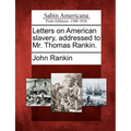 Letters on American Slavery, Addressed to Mr. Thomas Rankin. - Paperback