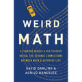 Weird Math: A Teenage Genius and His Teacher Reveal the Strange Connections Between Math and Everyday Life - Hardcover