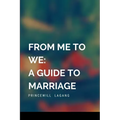 From Me to We: A Guide to Marriage - Paperback