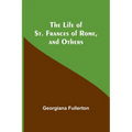 The Life of St. Frances of Rome, and Others - Paperback
