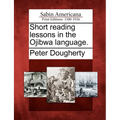 Short Reading Lessons in the Ojibwa Language. - Paperback