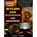 Bitcoin And Blockchain Basics Explained: Your Step-By-Step Guide From Beginner To Expert In Bitcoin, Blockchain And Cryptocurrency Technologies - Paperback