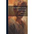 George Caleb Bingham: The Missouri Artist - Hardcover