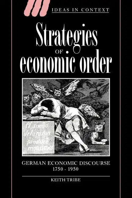 Strategies of Economic Order: German Economic Discourse, 1750 1950 - Paperback