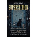 Superstition: The Ultimate Guide to Superstitions, Signs, Omens, Symbols, Fortune Telling, Myths, Folklore, and History - Hardcover