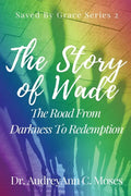 The Story Of Wade- The Road From Darkness To Redemption - Paperback