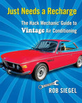 Just Needs a Recharge: The Hack Mechanic Guide to Vintage Air Conditioning - Paperback