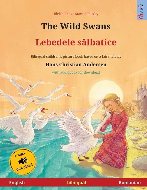 The Wild Swans - Lebedele sălbatice (English - Romanian): Bilingual children's book based on a fairy tale by Hans Christian Andersen, with online - Paperback