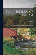 Early Settlers of Eastham: Containing Sketches of All Early Settlers of Eastham; 1 - Paperback