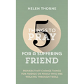 5 Things to Pray for a Suffering Friend: Prayers That Change Things for Friends or Family Who Are Walking Through Trials - Paperback