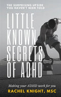 Little-Known Secrets of ADHD: The Surprising Upside You Haven't Been Told - Paperback
