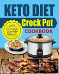 Keto Diet Crock Pot Cookbook: Top 120 Simple-To-Make Delicious Low Carb High Fat Ketogenic Diet Slow Cooker Recipes to Lose Weight Forever and Live - Paperback