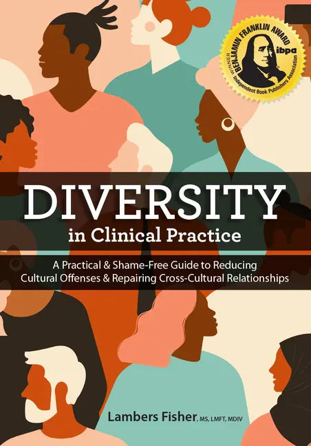 Diversity in Clinical Practice: A Practical & Shame-Free Guide to Reducing Cultural Offenses & Repairing Cross-Cultural Relationships - Paperback