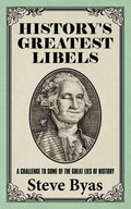 History's Greatest Libels: A Challenge to Some of the Great Lies of History - Paperback