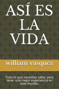 Así Es La Vida: Todo lo que necesitas saber para tener una mejor experiencia en este mundo. - Paperback