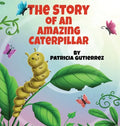 The Story of an Amazing Caterpillar - Hardcover