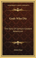 Gods Who Die: The Story Of Samoa's Greatest Adventurer - Hardcover
