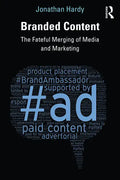 Branded Content: The Fateful Merging of Media and Marketing - Paperback