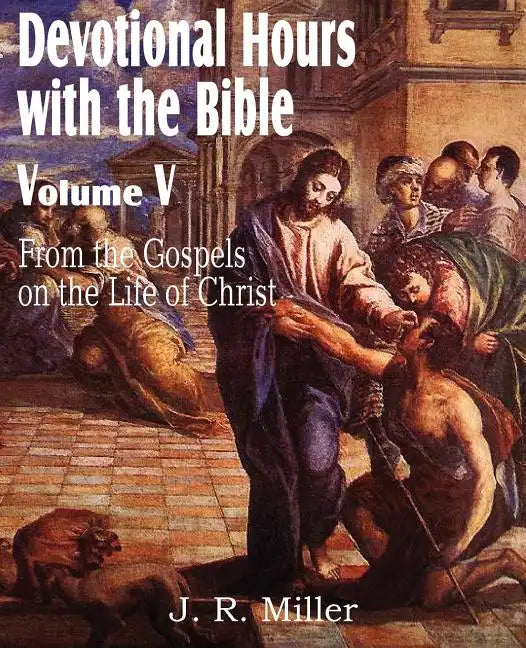 Devotional Hours with the Bible Volume V, from the Gospels, on the Life of Christ - Paperback
