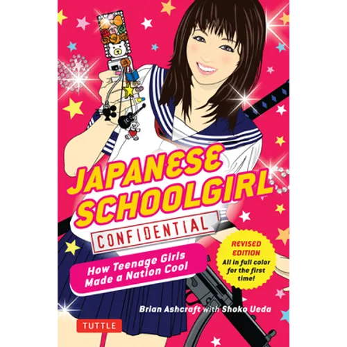 Japanese Schoolgirl Confidential: How Teenage Girls Made a Nation Cool - Paperback