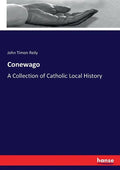 Conewago: A Collection of Catholic Local History - Paperback