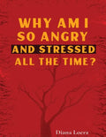 Why Am I So Angry and Stressed All the Time?: The Hidden Secret of Anger and Stress in Our Lives - Paperback
