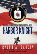 Harbor Knight: From Harbor Hoodlum to Honored CIA Agent - Hardcover