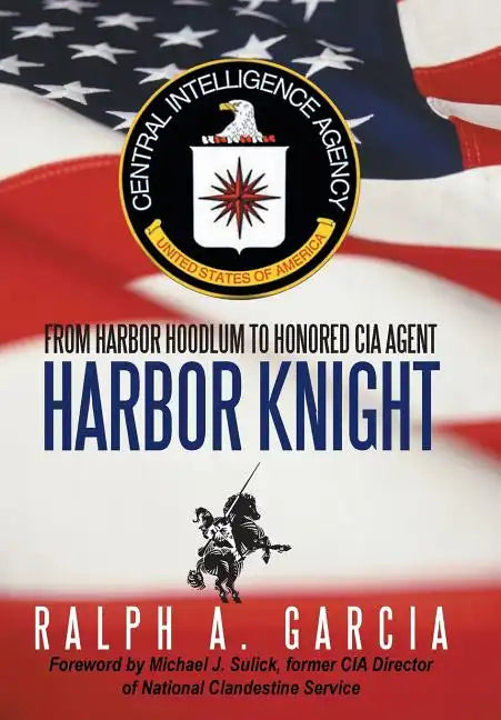 Harbor Knight: From Harbor Hoodlum to Honored CIA Agent - Hardcover
