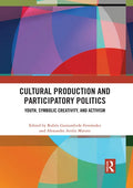 Cultural Production and Participatory Politics: Youth, Symbolic Creativity, and Activism - Paperback