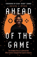 Ahead of the Game: The Unlikely Rise of a Detroit Kid Who Forever Changed the Esports Industry - Hardcover