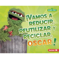 ¡Vamos a Reducir, Reutilizar Y Reciclar, Oscar! (Reduce, Reuse, and Recycle, Oscar!) - Library Binding