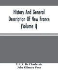 History And General Description Of New France (Volume I) - Paperback