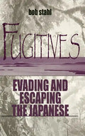 Fugitives: Evading and Escaping the Japanese - Hardcover