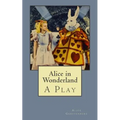 Alice in Wonderland: A Play - Paperback