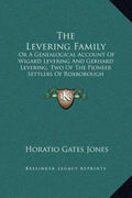 The Levering Family: Or a Genealogical Account of Wigard Levering and Gerhard Levering, Two of the Pioneer Settlers of Roxborough Township, - Hardcover