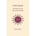 Take Heart: The Ways of Love, Free of Fear and Ego - Paperback